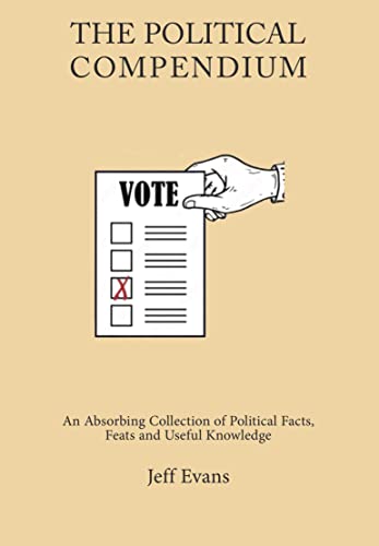 Beispielbild fr The Political Compendium: An Absorbing Collection of Political Facts, Feats and Useful Knowledge zum Verkauf von WorldofBooks