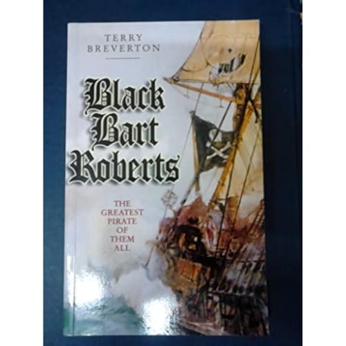 Stock image for Black Bart Roberts - The Greatest Pirate of Them All for sale by WorldofBooks