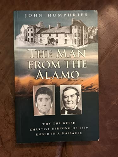 Stock image for Man from the Alamo, The - Why the Welsh Chartist Uprising of 1839 Ended in a Massacre for sale by WorldofBooks