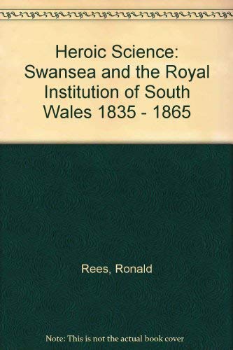 Beispielbild fr Heroic Science: Swansea and the Royal Institution of South Wales 1835 - 1865 zum Verkauf von Revaluation Books