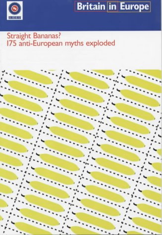 Straight Bananas? 175 Anti-European Myths Exploded (9781903565025) by Britain In Europe