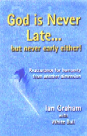 Stock image for God is Never Late. But Never Early Either! Reassurance for Humanity from Another Dimension for sale by WorldofBooks