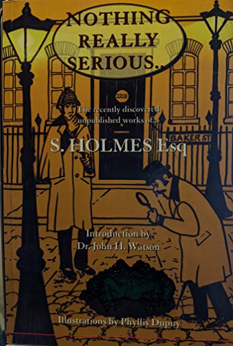 Imagen de archivo de Nothing Really Serious: The Recently Discovered Unpublished Works of S.Holmes esq. a la venta por Boulevard Bookshop and Thai Cafe