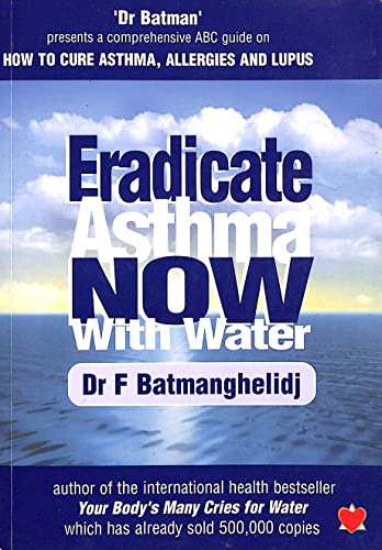 Stock image for Eradicate Asthma Now - with Water: An ABC Guide to Curing Asthma, Allergies and Lupus for sale by WorldofBooks