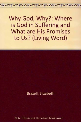 Why God, Why?: Where Is God in Suffering and What Are His Promises to Us? (Living Word) (9781903577165) by Elizabeth J. Brazell