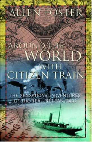 9781903582114: Around the World with Citizen Train: The Sensational Adventures of the Real Phileas Fogg