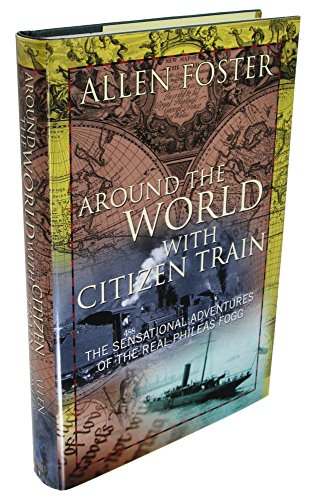 Stock image for Around the World with Citizen Train: The Sensational Adventures of the Real Phileas Fogg for sale by Front Cover Books