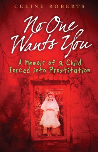 Beispielbild fr No One Wants You: A Memoir of a Child Forced into Prostitution zum Verkauf von WorldofBooks