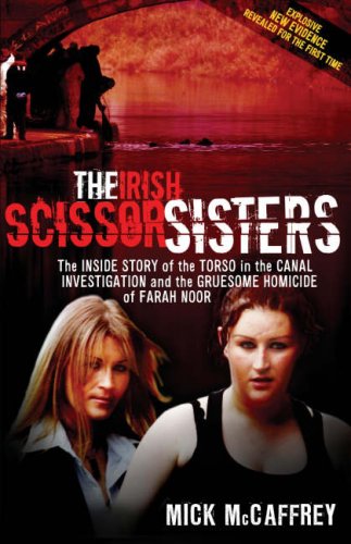 Beispielbild fr The Irish Scissor Sisters: The Inside Story of the Torso in the Canal Investigation and the Gruesome Homicide of Farah Noor zum Verkauf von WorldofBooks