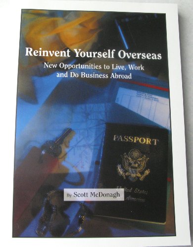 Stock image for Reinvent Yourself Overseas, New Opportunities to, Live, Work and Do Business for sale by Calliopebooks