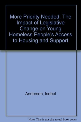 More Priority Needed: The Impact of Legislative Change on Young Homeless People's Access to Housing and Support (9781903595510) by Isobel Anderson