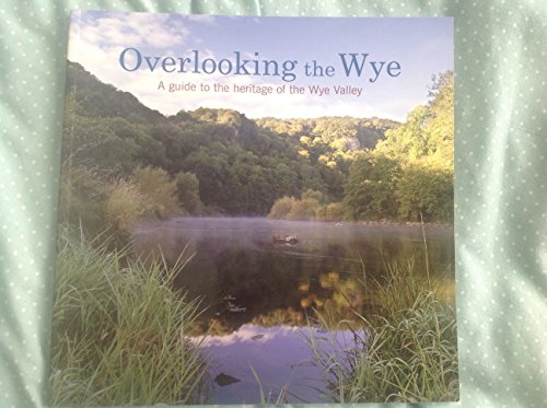 Beispielbild fr Overlooking the Wye: A Guide to the Heritage of the Wye Valley zum Verkauf von AwesomeBooks