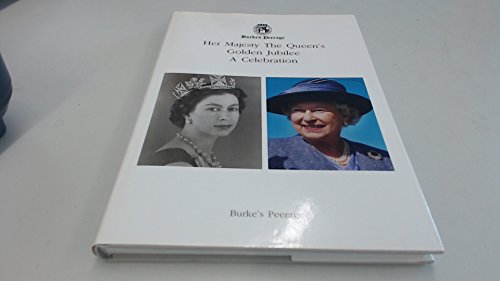 Burkes Peerage - Her Majesty the Queen's Golden Jubilee A Celebration