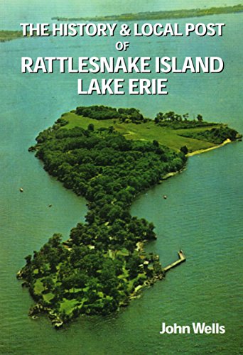 The History and Local Post of Rattlesnake Island, Lake Erie (9781903607411) by Wells, John