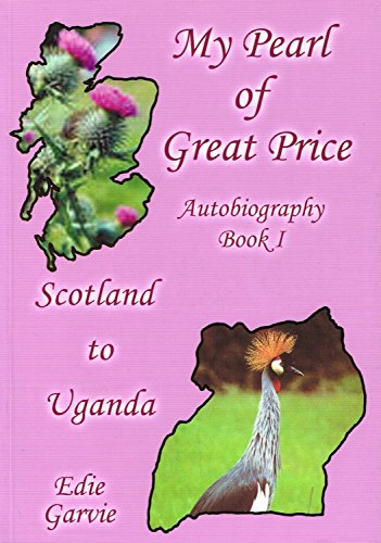 My Pearl of Great Price : Autobiography: Scotland to Uganda