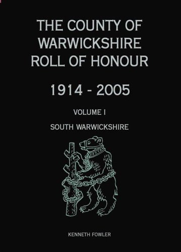 THE COUNTY OF WARWICKSHIRE ROLL OF HONOUR 1914-2005, VOLUME 1, SOUTH WARWICKSHIRE