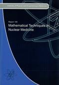 Imagen de archivo de Mathematical Techniques in Nuclear Medicine IPEM Report 100 a la venta por Webbooks, Wigtown