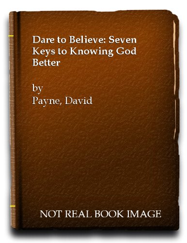 Beispielbild fr Dare to Believe: Seven Keys to Knowing God Better zum Verkauf von WorldofBooks