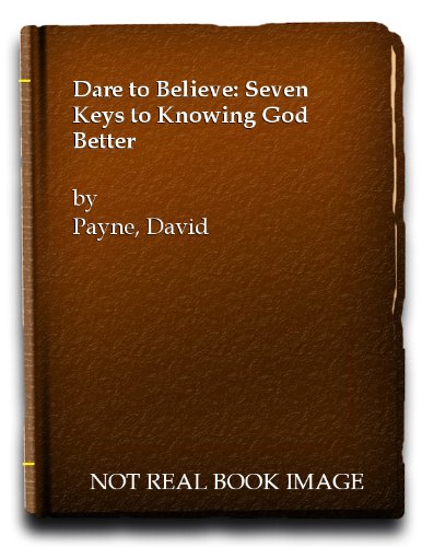 Imagen de archivo de Dare to Believe: Seven Keys to Knowing God Better a la venta por WorldofBooks