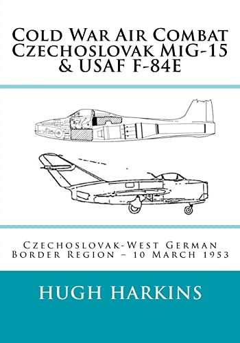 Stock image for Cold War Air Combat, Czechoslovak MIG-15 & USAF F-84e: West German-Czechoslovak Border Region, 10 March 1953 (Paperback or Softback) for sale by BargainBookStores