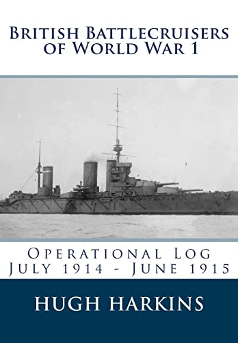 9781903630242: British Battlecruisers of World War 1: Operational Log July 1914 - June 1915: Volume 1 (British Battlecruisers of World War One)