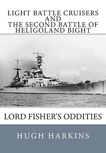 Stock image for Light Battle Cruisers and The Second Battle of Heligoland Bight: Lord Fisher's Oddities for sale by Redux Books