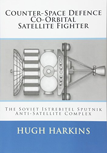 Beispielbild fr Counter-Space Defence Co-Orbital Satellite Fighter: The Soviet Istrebitel Sputnik Anti-Satellite Complex zum Verkauf von GF Books, Inc.