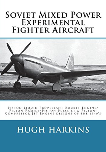 Stock image for Soviet Mixed Power Experimental Fighter Aircraft: Piston-Liquid Propellant Rocket Engine/Piston-Ramjet/Piston-Pulsejet & Piston-Compressor Jet Engine designs of the 1940?s for sale by GF Books, Inc.