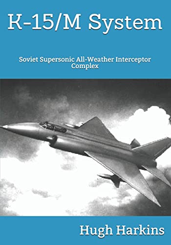 Imagen de archivo de K-15 System: Soviet Supersonic All-Weather Interceptor Complex a la venta por PBShop.store US