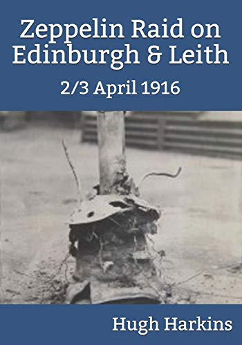 Imagen de archivo de Zeppelin Raid on Edinburgh & Leith, 2/3 April 1916 a la venta por Books Unplugged