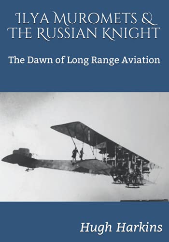 Imagen de archivo de Ilya Muromets & The Russian Knight: The Dawn of Long Range Aviation a la venta por Save With Sam