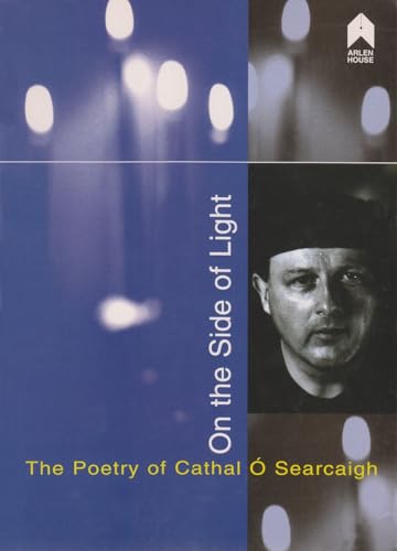 Stock image for On the Side of Light : Critical Essays on the Poetry of Cathal " Searcaigh for sale by Better World Books: West