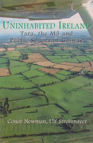 Beispielbild fr Uninhabited Ireland: Tara, the M3 and Public Spaces in Galway zum Verkauf von Lakeside Books