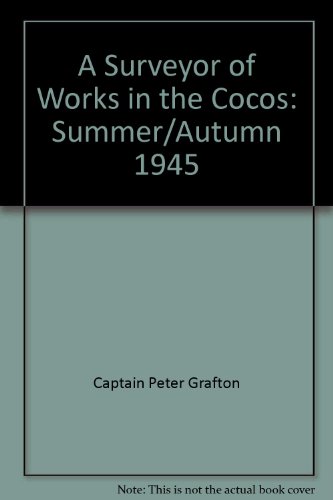 Stock image for A Surveyor of Works in the Cocos: Summer/Autumn 1945 [Paperback] Captain Peter Grafton for sale by Gareth Roberts