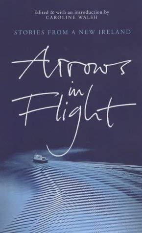 Beispielbild fr Arrows in Flight: Short Stories from a New Ireland zum Verkauf von WorldofBooks