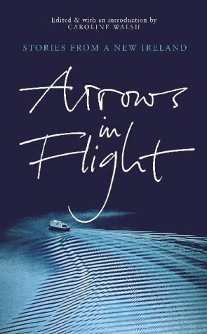 Stock image for Arrows in Flight: Short Stories from a New Ireland for sale by Redruth Book Shop