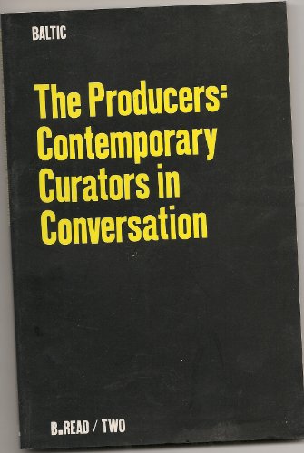 The Producers: Contemporary Curators in Conversation (B.Read) (9781903655016) by Lingwood, James; Et Al; Hiller, Susan; Martin, Sarah