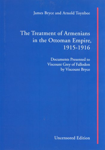 The Treatment of Armenians in the Ottoman Empire 1915-1916: Documents Presented to Viscount Grey of Fallodon by Viscount Bryce (Gomidas Institute Books Series) (9781903656518) by Bryce, James; Toynbee, Arnold Joseph