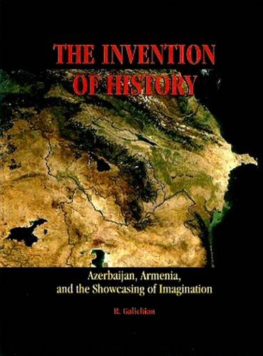 Stock image for The Invention of History: Azerbaijan, Armenia, and Theshowcasing of Imagination for sale by Joseph Burridge Books