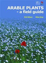 Arable Plants (Wildguides) (9781903657027) by Wilson, Phil