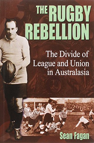 Stock image for The Rugby Rebellion: The Divide of League and Union in Australasia for sale by GF Books, Inc.