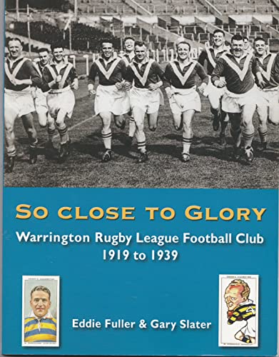 Stock image for So Close to Glory: Warrington Rugby League Football Club 1919 to 1939 for sale by WorldofBooks