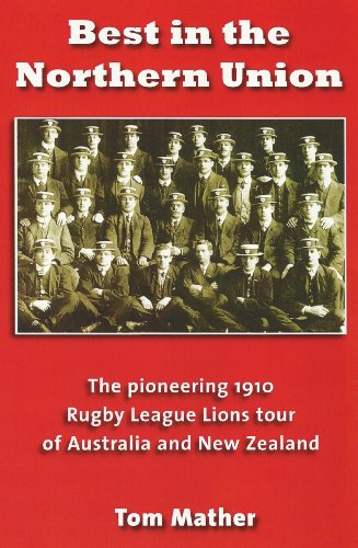 Beispielbild fr Best in the Northern Union: The Pioneering 1910 Rugby League Lions Tour of Australia and New Zealand zum Verkauf von AwesomeBooks