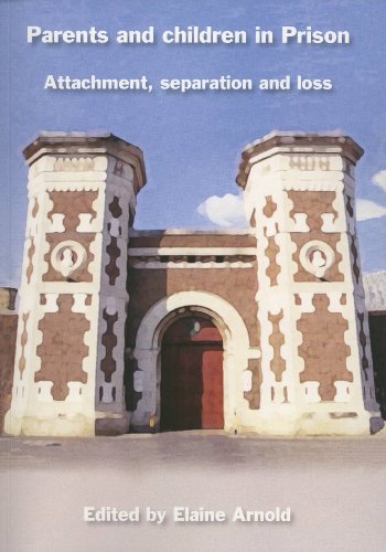 Beispielbild fr Parents and Children in Prison: Attachment, Separation and Loss zum Verkauf von WorldofBooks