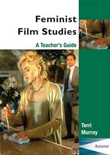 Feminist Film Studies: A Teacher's Guide (Teacher's Guides and Classroom Resources) (9781903663721) by Murray, Terri