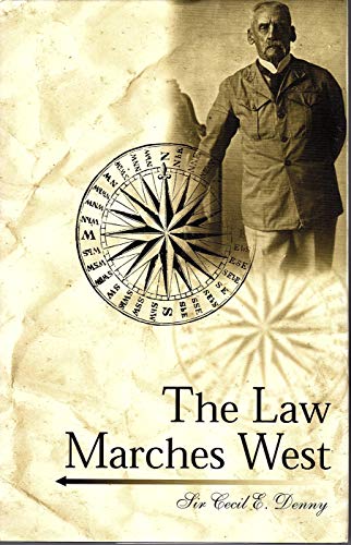 Imagen de archivo de The Law Marches West; Sir Cecil E. Denny & The North-West Mounted Police a la venta por Ainsworth Books ( IOBA)