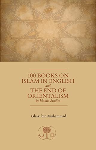 Imagen de archivo de 100 Books on Islam in English: And the End of Orientalism in Islamic Studies a la venta por GF Books, Inc.