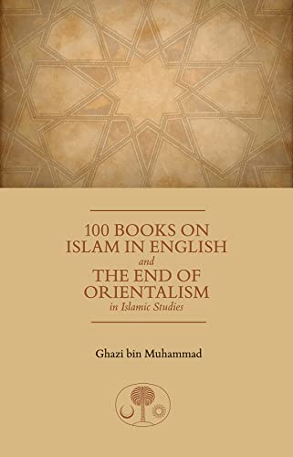 Stock image for 100 Books on Islam in English: And the End of Orientalism in Islamic Studies for sale by GF Books, Inc.