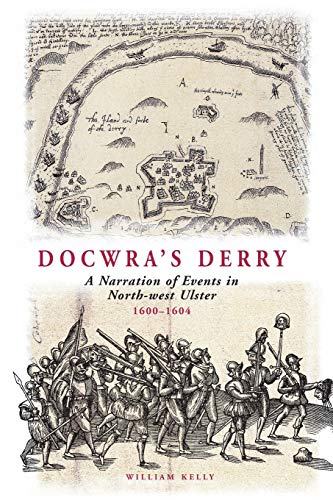 Stock image for Docwra's Derry: A Narration of Events in North-west Ulster 1600-1604 for sale by WorldofBooks