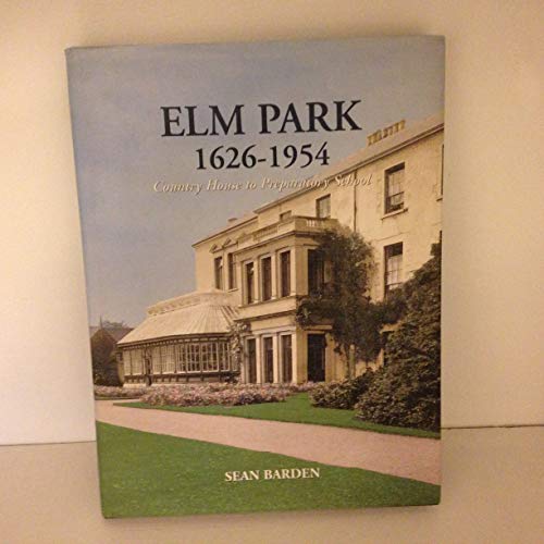 Stock image for Elm Park 1626-1954: Country House to Preparatory School for sale by WorldofBooks